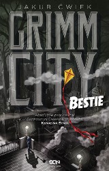 Jakub Ćwiek – Grimm City. Bestie