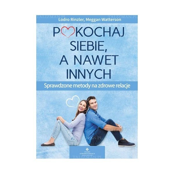 „Pokochaj siebie a nawet innych. Sprawdzone metody na zdrowe relacje”, Lodro Rinzler Meggan Watterson, wyd. Studio Astropsychologii.