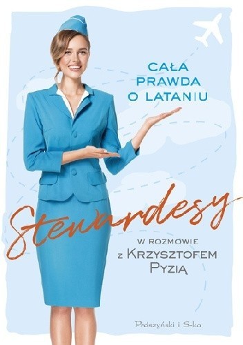 Aby mogła powstać najnowsza książka Krzysztofa Pyzi, autor musiał namówić do zwierzeń stewardesy
