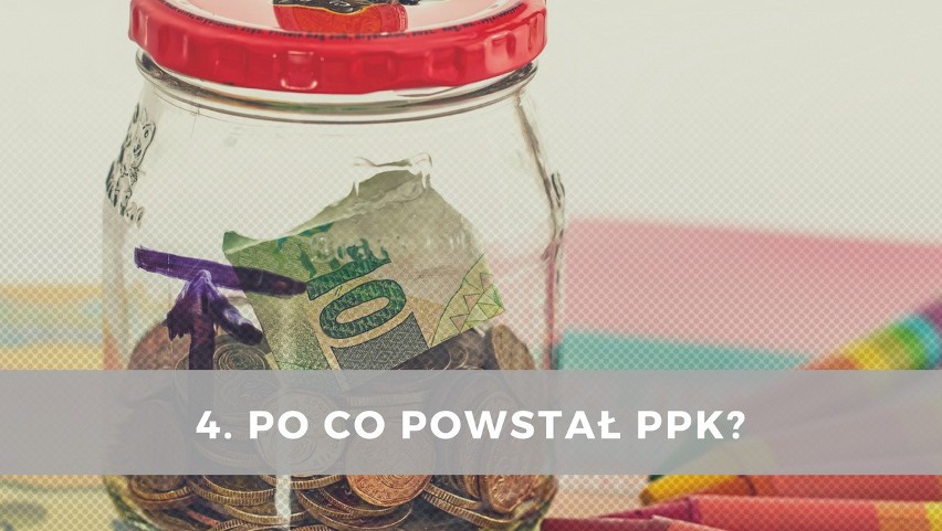 4. Po co powstał PPK?...