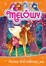 Danielle Star „Melowy. Nocny test odwagi” RECENZJA: Melowy, skrzydlate jednorożce, wracają. Magiczna opowieść o przyjaźni