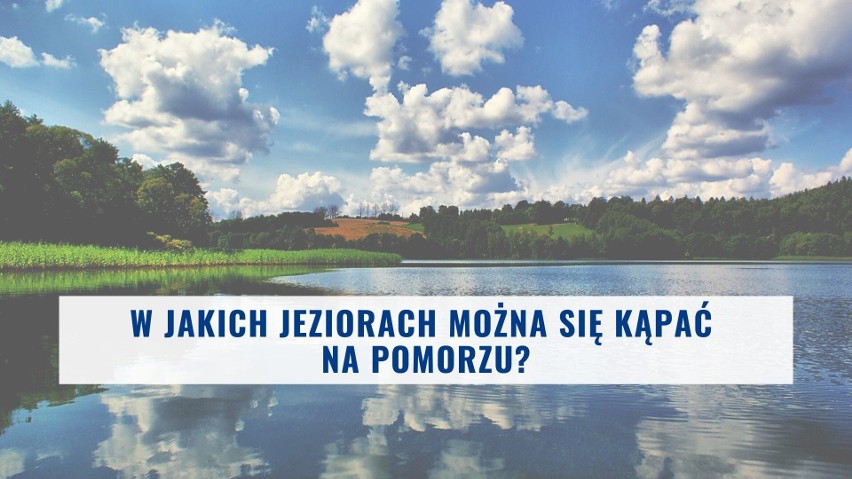 Nad Pomorzu jest ponad 50 kąpielisk na jeziorach. Poznaj je...