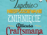 Książka: Zupełnie niespodziewane zniknięcie Atticusa Craftsmana