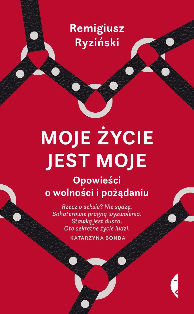 Remigiusz Ryziński – Moje życie jest moje. Opowieści o wolności i pożądaniu