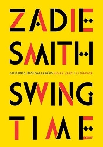 „Swing Time”, Zadie Smith, Kraków 2017, wyd. Znak