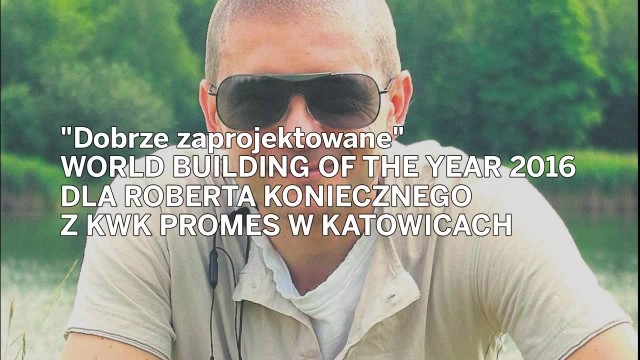Robert Konieczny i jego śląska pracownia KWK Promes zdobyła pierwsza nagrodę na  Światowym Festiwalu Architektury w Berlinie