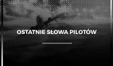 Wstrząsające słowa pilotów, nagrane tuż przed katastrofą. Zapisy z czarnych skrzynek