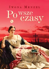 Iwona Menzel – Po wsze czasy. Romans historyczny z rosyjskimi siepaczami w tle