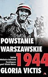 Joanna Wieliczka-Szarkowa „Powstanie Warszawskie 1944. Gloria victis”, Wydawnictwo AA, Kraków 2014