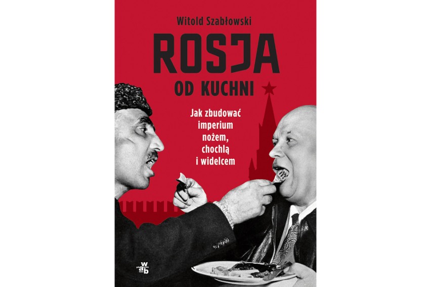 Książka „Rosja od kuchni” Witolda Szabłowskiego