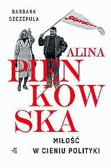 Nowa książka B. Szczepuły: "Alina Pienkowska. Miłość w cieniu polityki" SPOTKANIE AUTORSKIE