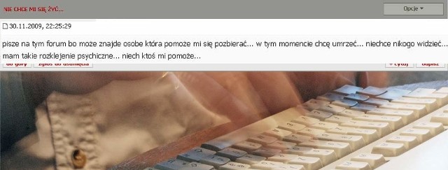 Forum.gk24.pl: Wpis internauty: "pisze na tym forum bo może znajdę osobę, która pomoże mi się pozbierać... w tym momencie chcę umrzeć... nie chcę nikogo widzieć...mam takie rozklejenie psychiczne... niech ktoś mi pomoże..." postawił na nogi nie tylko internautów, ale i koszalińską policję.