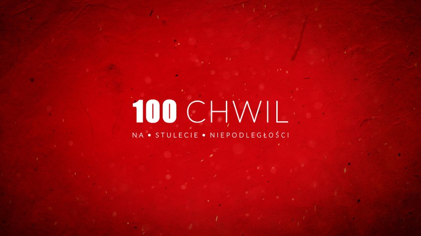 100 chwil na 100-lecie Niepodległości Zobaczcie nasz multimedialny dokument