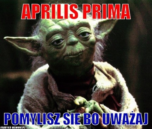 Memy na Prima Aprilis 1 kwietnia. Śmieszne obrazki, wymyślne...