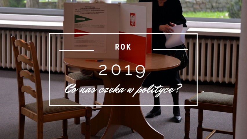 Co nas czeka w 2019 r.? Dwukrotnie pójdziemy do urn: wybory do Europarlamentu oraz do Sejmu i Senatu RP. Przed nami też trzy ważne rocznice