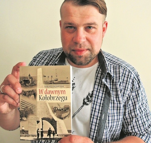 Nasz redakcyjny kolega Łukasz Gładysiak zachęca do wyprawy w przeszłość Kołobrzegu. Pomóc w tym ma książka jego autorstwa