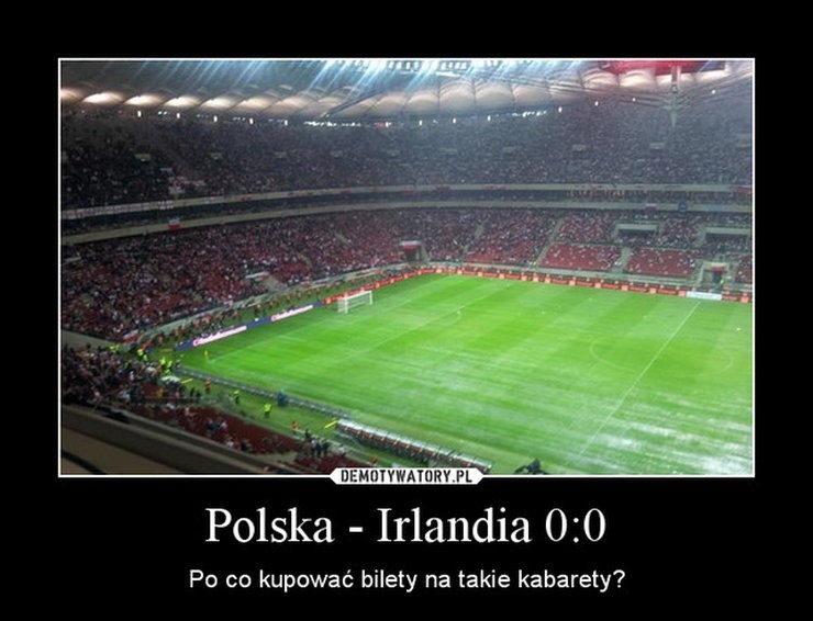 Polska - Irlandia: "Po co bilety na kabarety" [MEMY PO MECZU POLSKA - IRLANDIA]