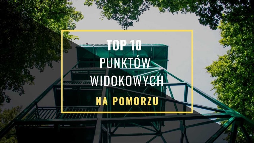 Gdzie na Pomorzu znajdziemy najciekawsze punkty widokowe? Z...