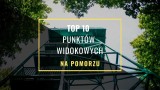 TOP 10 punktów widokowych na Pomorzu! Zobacz najlepsze punkty widokowe na Pomorzu według rankingu TripAdvisor [zdjęcia]