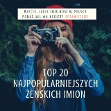 TOP 20 najpopularniejszych żeńskich imion. To imię nosi ponad milion kobiet w Polsce! 