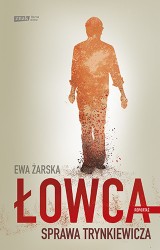 Ewa Żarska - Łowca. Sprawa Trynkiewicza. Nauczyciel zabił czterech chłopców