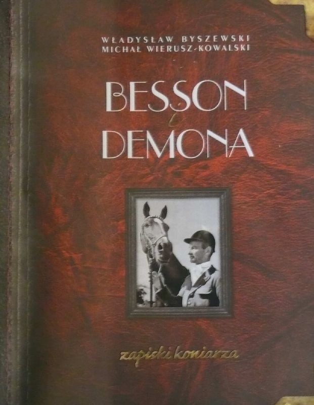 Książka "Besson i Demona. Zapiski koniarza&#8221; - to opis mało znanej a często zapomnianej Polski dwudziestego stulecia.