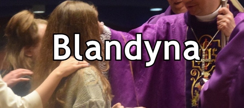 Blandyna - żeńska forma imienia łacińskiego Blandyn. Św....