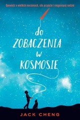 Jack Cheng „Do zobaczenia w kosmosie" RECENZJA: poruszająca historia 11-letniego Alexa. Świetna książka z nurtu young adult