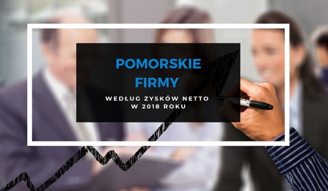 Pomorskie firmy według zysków netto w 2018 roku