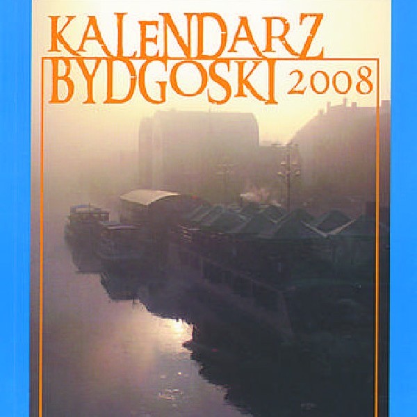 Okładka najnowszego numeru "Kalendarza Bydgoskiego 2008"