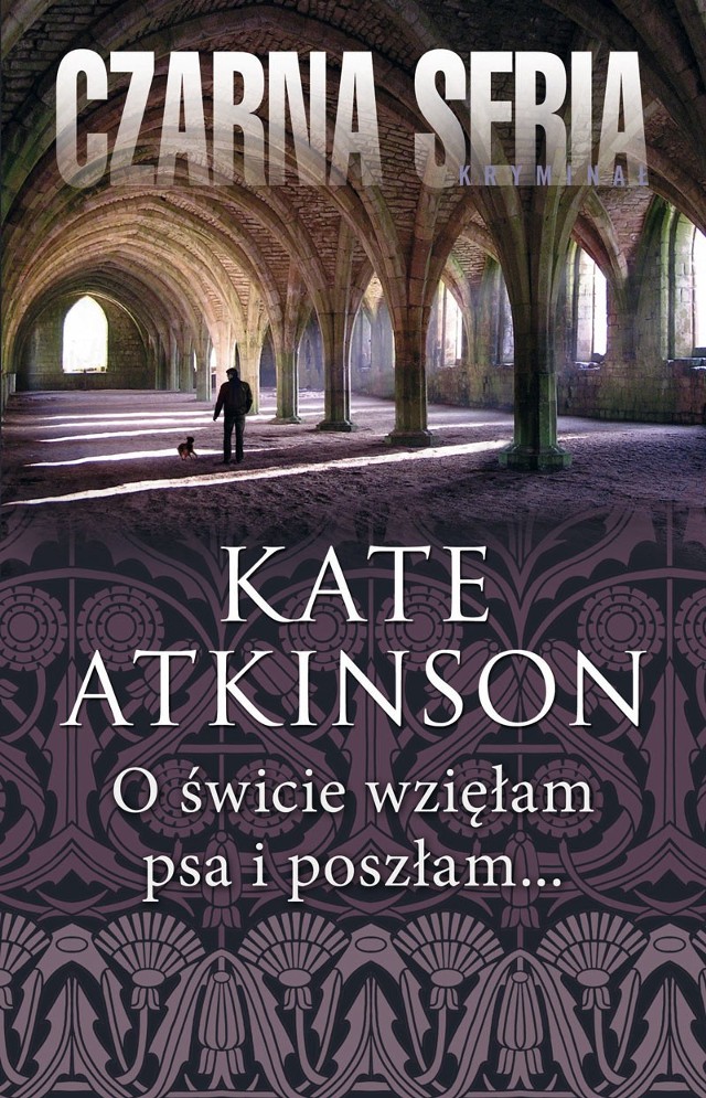 Kate Atkinson, "O świcie wzięłam psa i poszłam", Wydawnictwo Czarna Owca, Warszawa 2016, stron 447, cena 36 zł