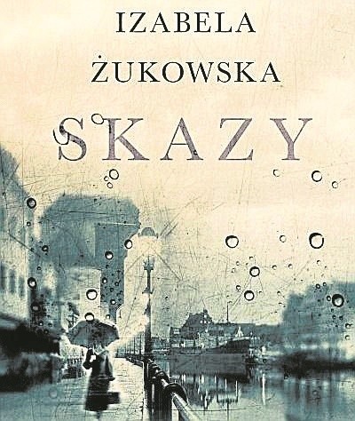 Dwa stulecia historii Gdańska w powieści "Skazy" Izabeli Żukowskiej [RECENZJA]