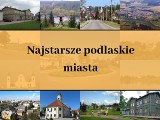 Najstarsze podlaskie miasta. TOP 15 miast woj. podlaskiego, którym najwcześniej nadano prawa miejskie [LISTA]