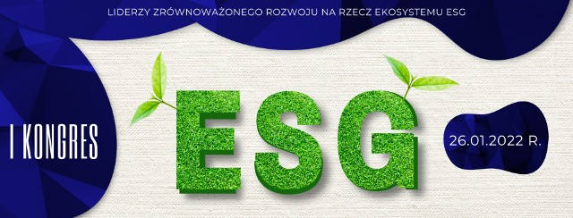 I Kongres ESG już 26 stycznia 2022 r. Odbędzie się ważna dyskusja ekspertów o przyszłości zrównoważonego rozwoju Polski