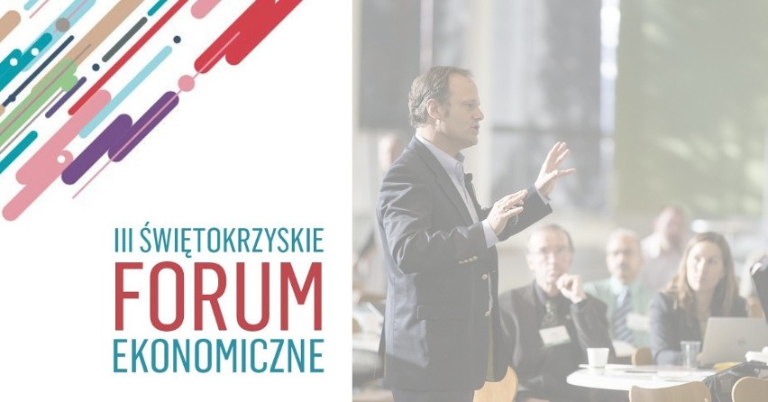 III Świętokrzyskie Forum Ekonomiczne w Kielcach. Przyszłość regionu w gorącej debacie 