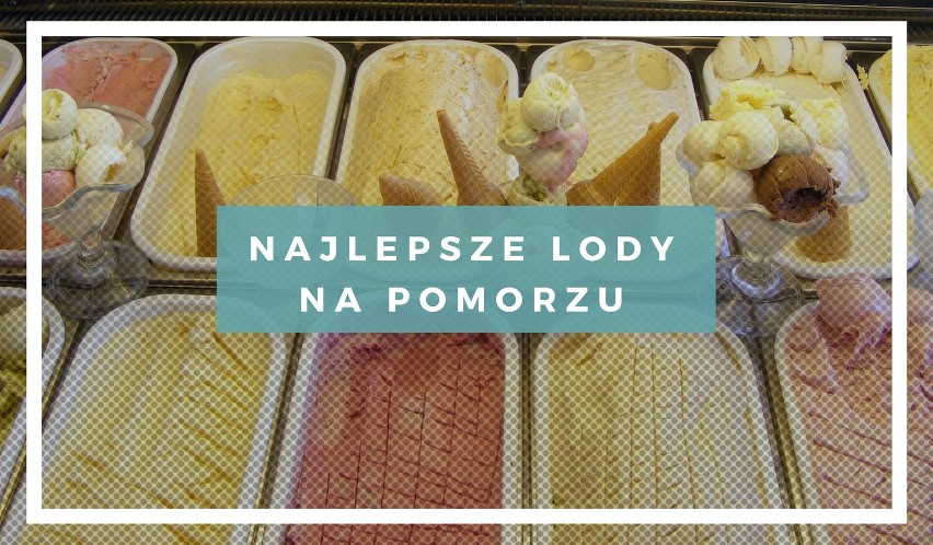 Gdzie na Pomorzu zjemy najlepsze lody? W plebiscycie...