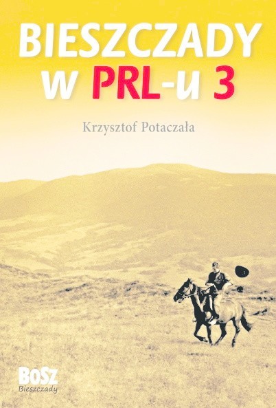 "Bieszczady w PRL-u 3", Krzysztof Potaczała, BOSZ 2015.
