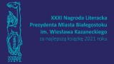 Wręczenie XXXI Nagrody Literackiej Prezydenta Miasta Białegostoku im. Wiesława Kazaneckiego