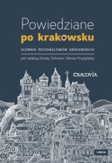 „Powiedziane po krakowsku” red. Donata Ochmann i Renata Przybylska, Libron 2017, 360 str.