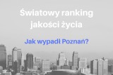 Ranking jakości życia: Poznań w pierwszej setce na świecie i w czołówce w Europie. Które miejsca zajął? [RANKING]