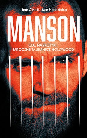 Tom O'Neill, Dan Piepenbring - Manson. CIA, narkotyki, mroczne tajemnice Hollywood