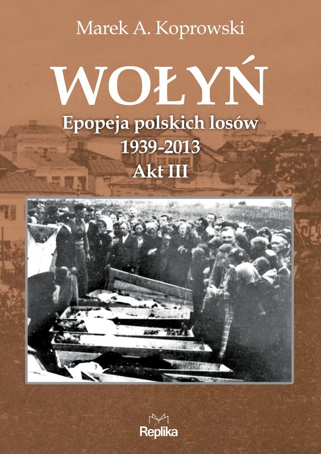 Na początku lipca ukazał się trzeci tom epopei "Wołyń" Marka A. Koprowskiego