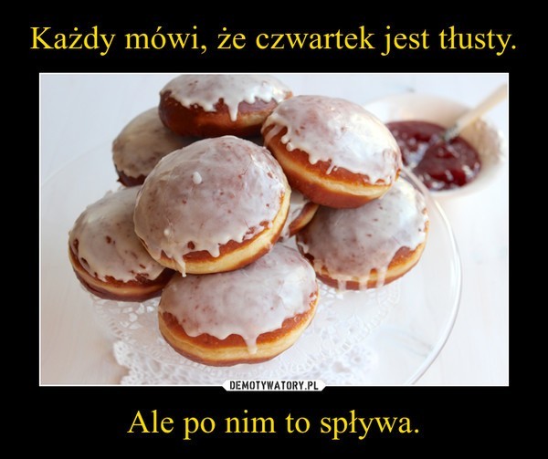 Tłusty czwartek to źródło niezliczonej liczby memów,...