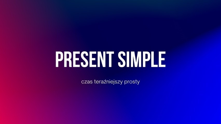Present Simple. Używamy go, kiedy mówimy o czynnościach,...