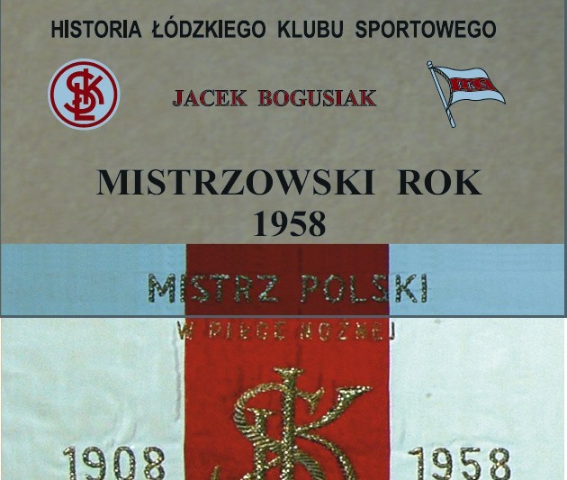 Historia ŁKS.  Kolejna książka Jacka Bogusiaka „Mistrzowski rok 1958” 