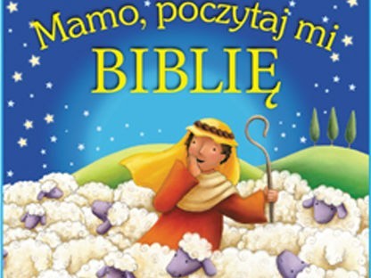 Mamo, poczytaj mi Biblię, Kielce 2013, wyd. Jedność dla...