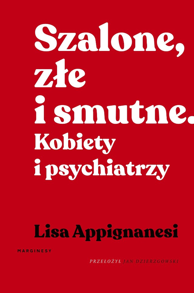 Lisa Appignanesi – Szalone, złe i smutne. Kobiety i psychiatrzy, tłumaczył Jan Dzierzgowski
