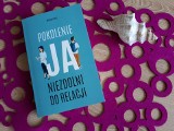 Mikael Nast „Pokolenie ja" RECENZJA: trafna diagnoza niezdolnych do relacji 30-latków i 40-latków