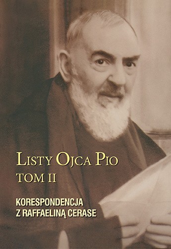 Listy Ojca Pio. Tom II. Korespondencja z Raffaeliną Cerase, Wydawnictwo Serafin, Kraków 2019
