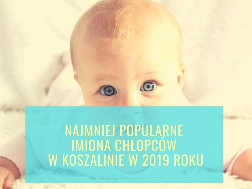 Najrzadziej nadawane imiona dla chłopców w Koszalinie w 2019 roku. LISTA